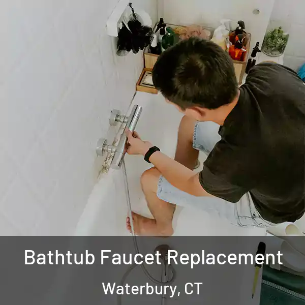  Bathtub Faucet Replacement Waterbury, CT
