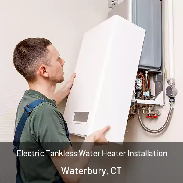  Electric Tankless Water Heater Installation Waterbury, CT