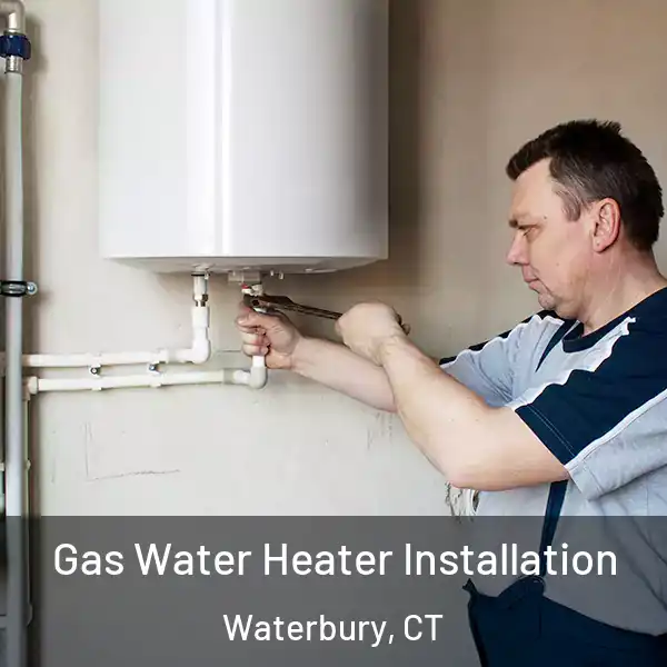  Gas Water Heater Installation Waterbury, CT