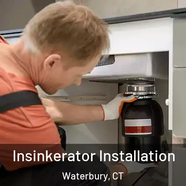  Insinkerator Installation Waterbury, CT