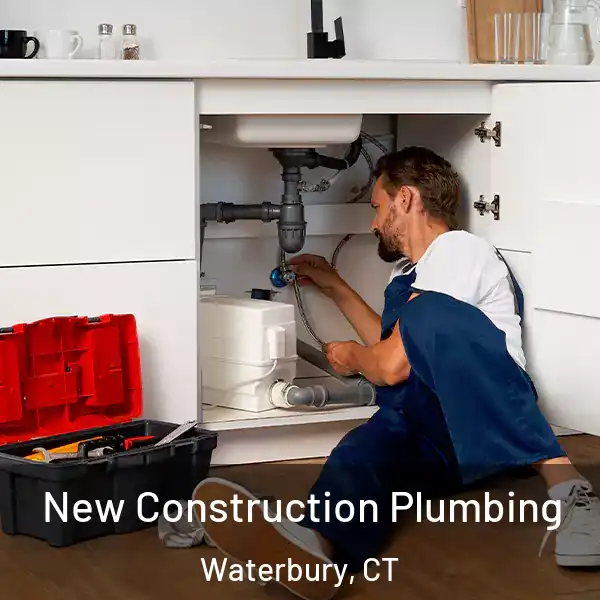  New Construction Plumbing Waterbury, CT