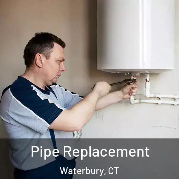  Pipe Replacement Waterbury, CT