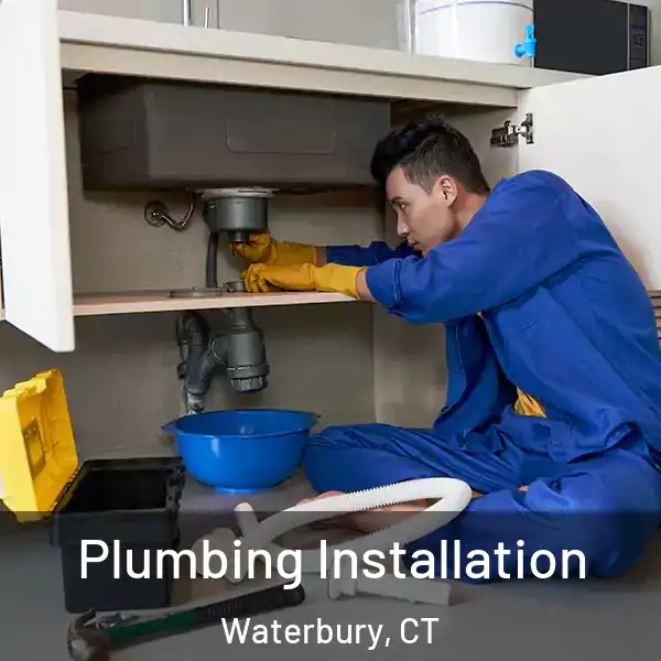  Plumbing Installation Waterbury, CT