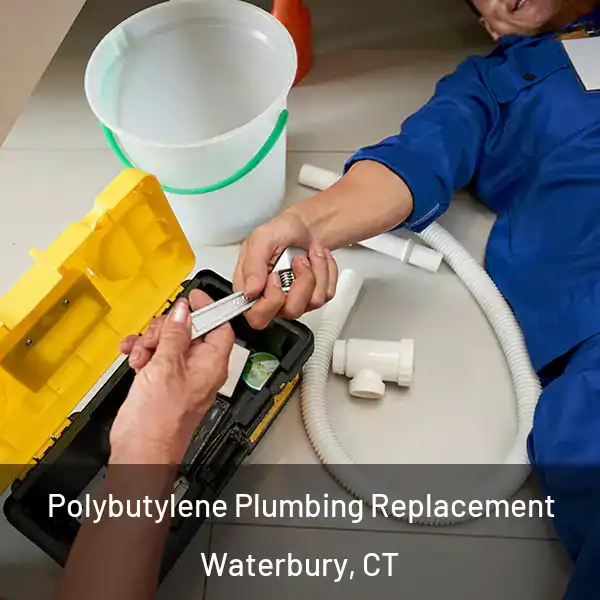  Polybutylene Plumbing Replacement Waterbury, CT