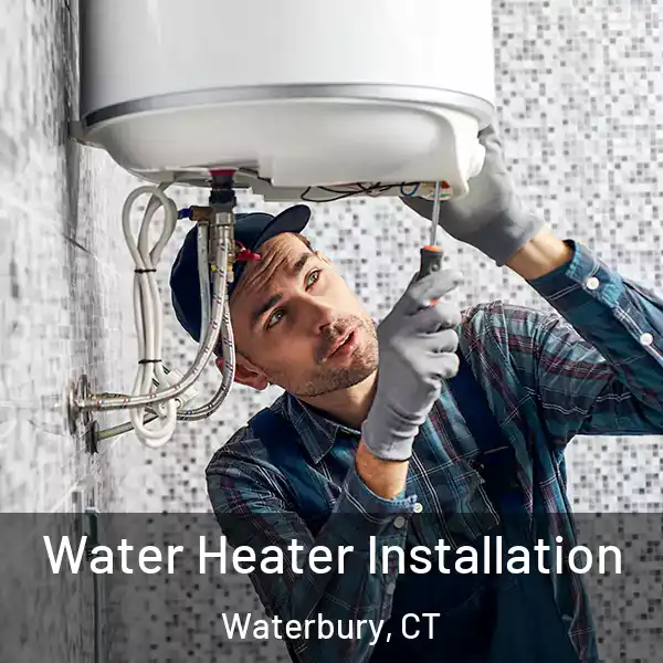  Water Heater Installation Waterbury, CT