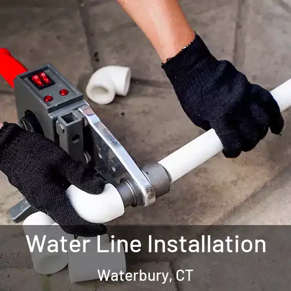  Water Line Installation Waterbury, CT